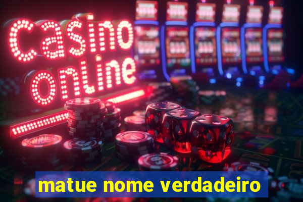 matue nome verdadeiro